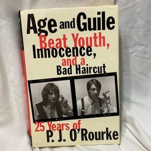P.J.O’ROURKE AGE & GUILE BEAT YOUTH INNOCENCE & a BAD HAIRCUT